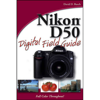 Wiley Publications Book: Nikon D50 Digital Field Guide by   David D. Busch