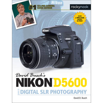 David D. Busch Nikon D5600 Guide to Digital SLR Photography