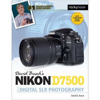 David D. Busch Nikon D7500 Guide to Digital SLR Photography