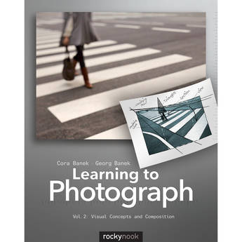 Cora Banek/Georg Banek Learning to Photograph - Volume 2: Visual Concepts and Composition