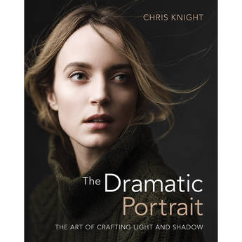 Chris Knight The Dramatic Portrait: The Art of Crafting Light and Shadow