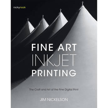 Jim Nickelson Book: Fine Art Inkjet Printing: The Craft and Art of the Fine Digital Print