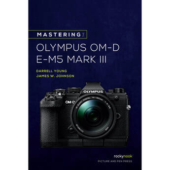 Darrell Young/James Johnson's Mastering the Olympus OM-D E-M5 Mark III (Paperback)