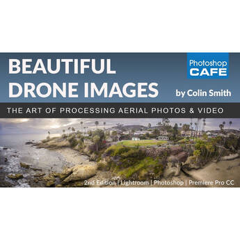 PhotoshopCAFE Beautiful Drone Images, Aerial Photography & Video Postproduction (Electronic Download)