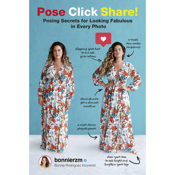 Bonnie Rodriguez Pose, Click, Share! Posing Secrets for Looking Fabulous in Every Photo