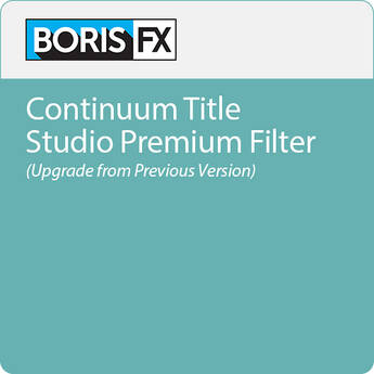 Boris FX Continuum Title Studio Premium Filter Upgrade from Previous Version