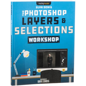 Glyn Dewis The Photoshop Layers and Selections Workshop