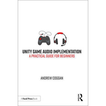 Focal Press Unity Game Audio Implementation: A Practical Guide for Beginners