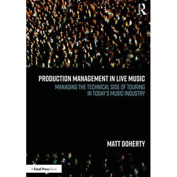 Focal Press Production Management/Live Music:Managing the Technical Side of Touring Today"s Music Industry