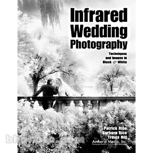 Amherst Media Book Infrared Wedding Photography By Patrick And Barbara Rice - 