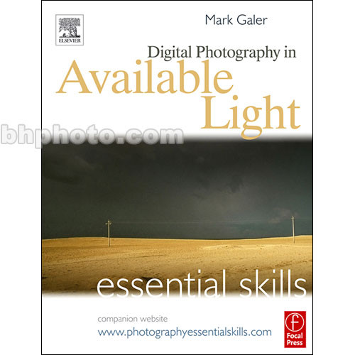 Focal Press Book Digital Photography In Available Light Essential Skills Third Edition By Mark Galer - 