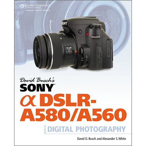 Cengage Course Tech Book David Buschs Sony Alpha Dslr A580a560 Guide To Digital Photography - 