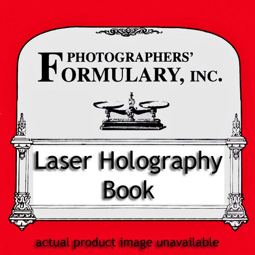 Photographers' Formulary Book: Laser Holography