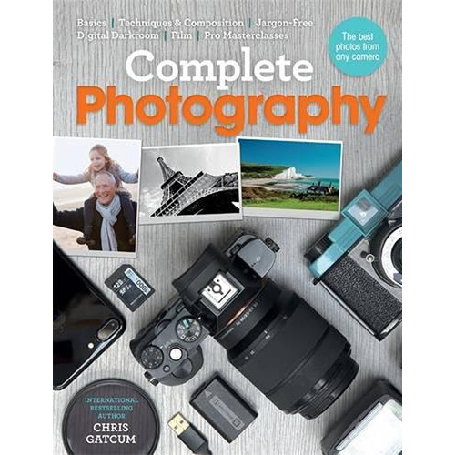 Ilex Press Book: Complete Photography: Understand Cameras to Take Edit and Share Better Photos