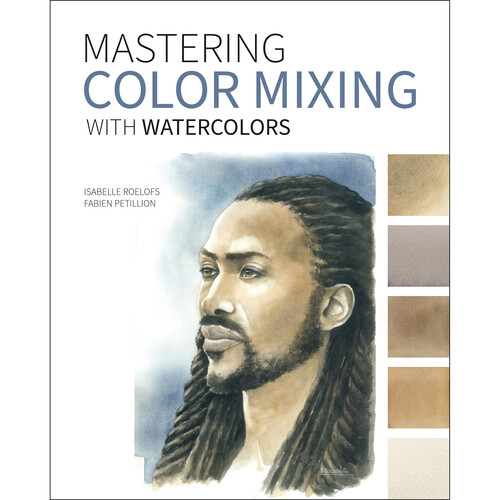 Isabelle Roelofs Fabien Petillion Mastering Color Mixing with Watercolors (Paperback)